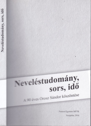 Tölgyesi József Géczi János (szerk.) - Neveléstudomány, sors, idő (A 90 éves Orosz Sándor köszöntése)