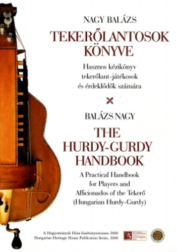 Tekerlantosok knyve (The hurdy-gurdy handbook)- Hasznos kziknyv tekerlant-jtkosok szmra (angol-magyar)