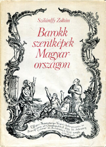Barokk szentkpek Magyarorszgon  Szentkpek alkalmazsa a npi gygyszatban - A szentkpkszts magyarorszgi kzpontjai  (Fekete-fehr s sznes reprodukcikkal.)