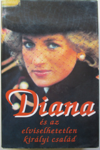 2 db Diana knyv:Diana s az elviselhetetlen kirlyi csald,Diana a szvek kirlynje