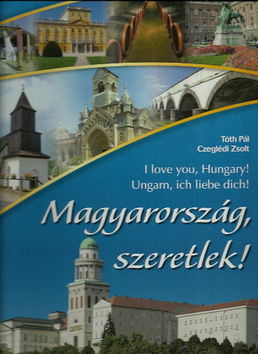 Magyarorszg, szeretlek! - I love you, Hungary! - Ungarn, ich liebe dich!