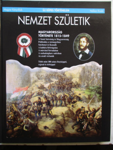 Nemzet sz�letik: Magarorsz�g t�rt�nete 1815-1849 (�j k�pes t�rt�nelem)
