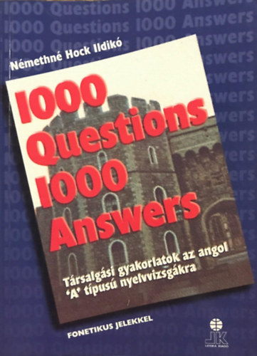1000 Question 1000 Answers (Trsalgsi gyakorlatok az angol "A" tipus nyelvvizsgkra (fonetikval)