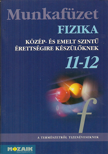Fizika Munkafzet 11-12. vfolyam (Kzp- s emelt szint rettsgire kszlknek)