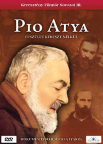 Pio Atya - Fesz�let kereszt n�lk�l - Kereszt�ny Filmt�r Sorozat III. - DVD