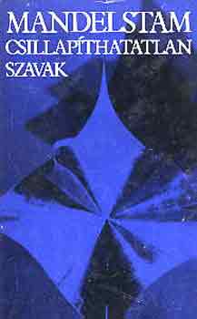 Oszip Mandelstam - Csillap�thatatlan szavak