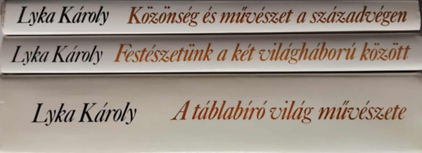 3 db Lyka Kroly knyv: A tblabr vilg mvszete - Festszetnk a kt vilghbor kztt - Kznsg s mvszet a szzadvgen