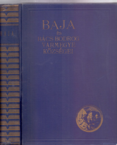 Baja s Bcs-Bodrog vrmegye kzsgei (Magyar Vrosok Monogrfija)