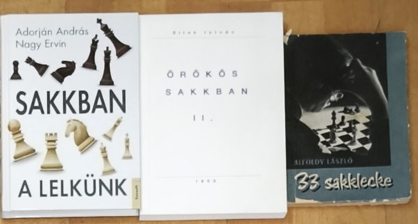 3db sakkal kapcsolatos m� - Sakkban a lelk�nk, �r�k�s sakkban II., 33 sakklecke