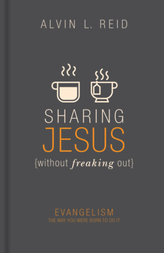 Alvin L. Reid - Sharing Jesus (without freaking out)