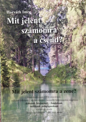Horvth Imre - Mit jelent szmomra a csend? - Mit jelent szmomra a zene?