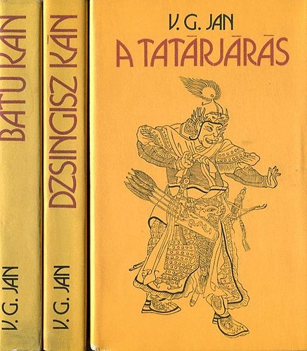 Jan V.G. - A mongolok betörése trilógia: A tatárjárás - Batu Kán - Dzsingisz Kán