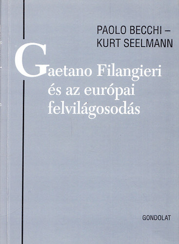 Paolo Becchi; Kurt Seelmann - Gaetano Filangieri s az eurpai felvilgosods (Jogtrtneti rtkezesek 32.)