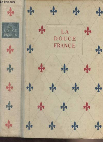 M�ller - La Douce France. Frankreich im Spiegel seiner Literatur. Mit 64 Bildtafeln.