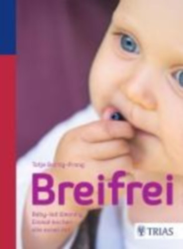 Breifrei - Baby-led-Weaning: Einmal kochen - alle essen mit (P�r�mentes hozz�t�pl�l�s: Egyszer f�zz�nk - mindenki egy�tt eszik n�met nyelven)