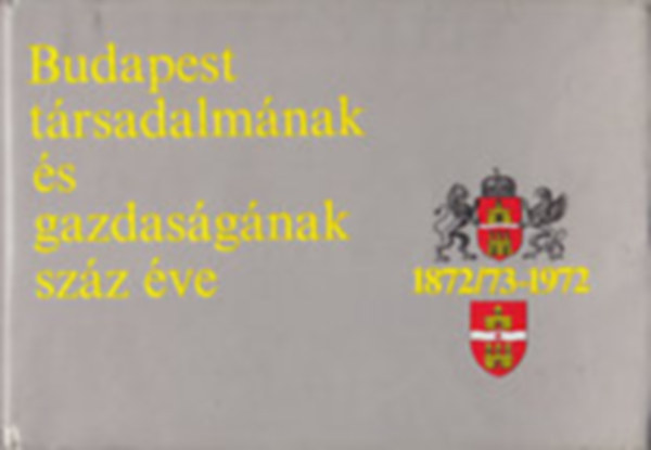 Budapest trsadalmnak s gazdasgnak szz ve (1872/73-1972)