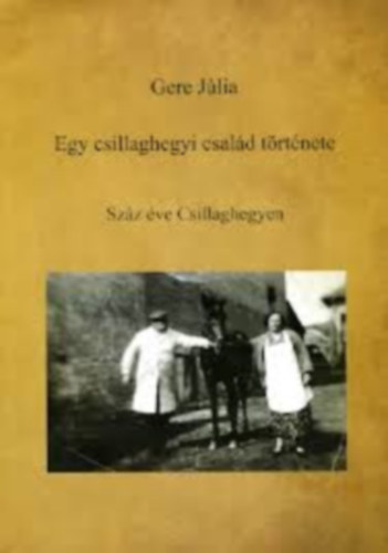Gere Jlia - Egy csillaghegyi csald trtnete - Szz ve Csillaghegyen