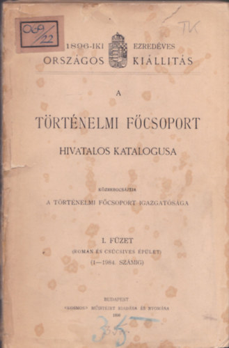 1896-iki Ezred�ves Orsz�gos Ki�ll�t�s - A T�rt�nelmi F�csoport hivatalos katal�gusa I. f�zet (Rom�n �s cs�cs�ves �p�let)