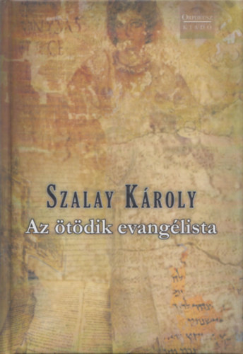 Szalay Kroly - Az tdik evanglista (dediklt)