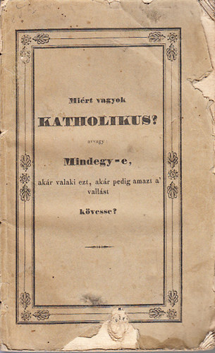 Mirt vagyok katholikus? (avvagy: Mindegy-e, akr valaki ezt, akr pedig amazt a vallst kvesse?)