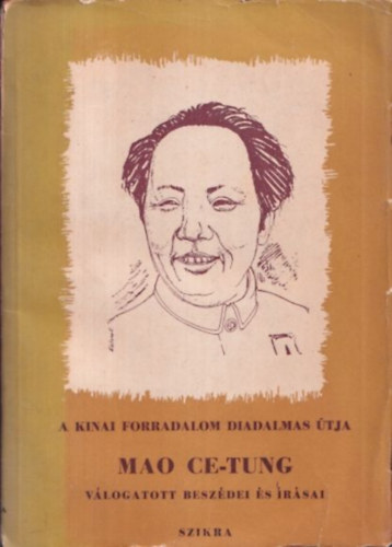 Mao Ce-Tung - A knai forradalom diadalmas tja (Mao Ce-Tung vlogatott beszdei s rsai)