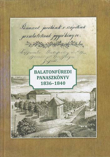 Hudi Jzsef  (szerk.) - Balatonfredi panaszknyv 1836-1840