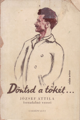 D�ntsd a t�k�t... (J�zsef Attila forradalmi versei)