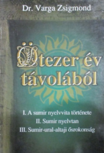 �tezer �v t�vol�b�l I.A sumir nyelvvita t�rt. II. Sumir nyelvtan...