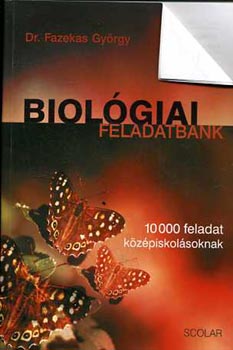 Dr. Fazekas Gy�rgy - Biol�giai feladatbank (10000 feladat k�z�piskol�soknak)