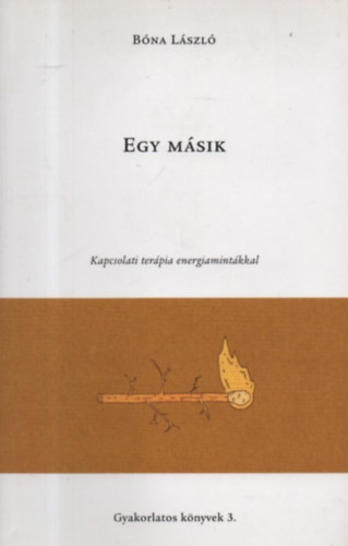 Egy msik: nismereti s kapcsolati terpis gyakorlatok energiamintkkal - Gyakorlatos knyvek 3.