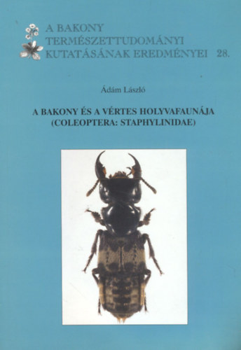 dm Lszl - A Bakony s a Vrtes holyvafaunja (Coleoptera: Staphylinidae) (A Bakony Termszettudomnyi Kutatsnak Eredmnyei 28.)