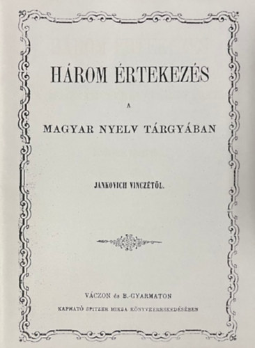 H�rom �rtekez�s a magyar nyelv t�rgy�ban (hasonm�s kiad�s)