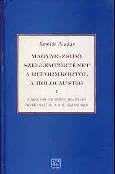 Magyar-zsid szellemtrtnet a reformkortl a holocaustig I-II.
