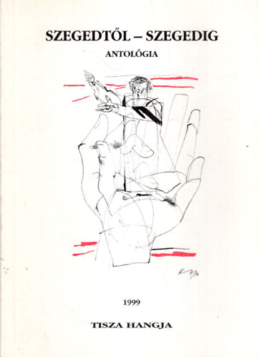Szegedtl-Szegedig antolgia 1999