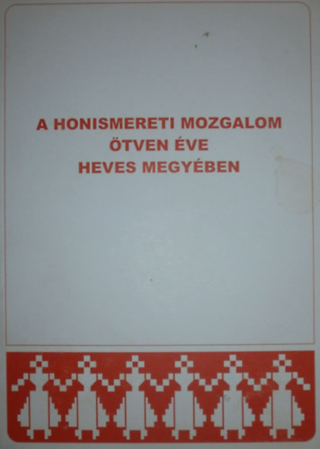 A honismereti mozgalom �tven �ve Heves megy�ben