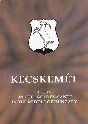 Kecskem�t - A city on the "Golden-sand" in the middle of Hungary