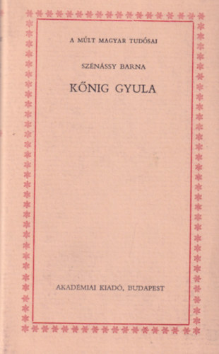 Sz�n�ssy Barna - K�nig Gyula (a m�lt magyar tud�sai)