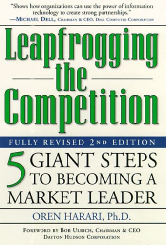 Leapfrogging the Competition, Fully Revised 2nd Edition: Five Giant Steps to Becoming a Market Leader (Prima Publishing)
