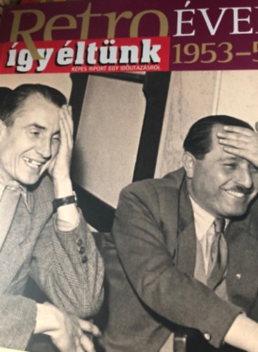Retro �vek 1953-55  -�gy �lt�nk- (K�pes riport egy id�utaz�sr�l)
