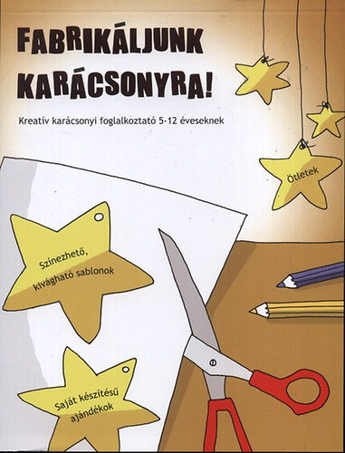 Fabrik�ljunk kar�csonyra! - Kreat�v kar�csonyi foglalkoztat� 5-12 �veseknek