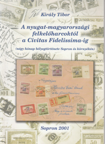 A nyugat-magyarorszgi felkelharcoktl a Civitas Fidelissima-ig (Ngy hnap blyegtrtnete Sopron s krnykn)