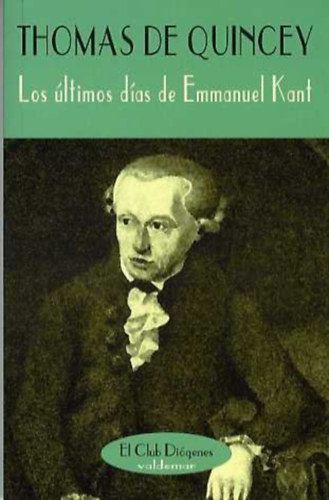 Thomas De Quincey - Los ltimos das de Emmanuel Kant