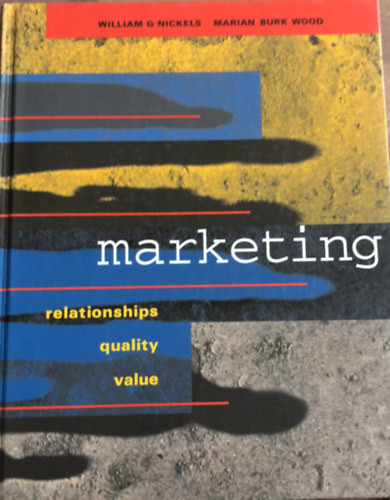 Marian Burk Wood William G. Nickels - Marketing: Relationships, Quality, and Value