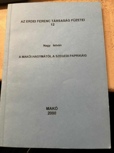 A mak�i hagym�t�l a szegedi paprik�ig- Az Erdei Ferenc T�rsas�g F�zetei 12