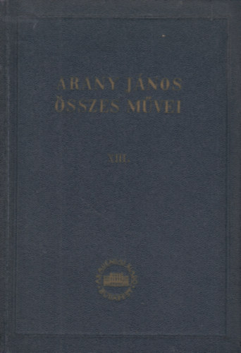 Arany Jnos sszes mvei XIII. ktet - Hivatali iratok 1.