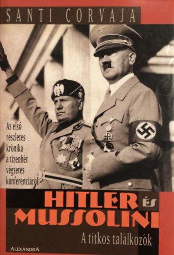 Hitler �s Mussolini: A titkos tal�lkoz�k