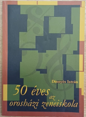 Dinnys Istvn - 50 ves az oroshzi zeneiskola