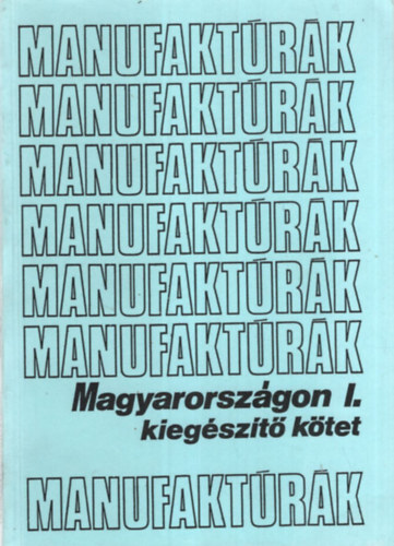 Manufaktrk - Magyarorszgon I. kiegszt ktet