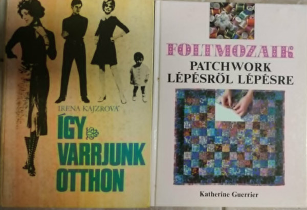 2db Varr�ssal kapcsolatos m� / Szab�s varr�s + Foltmozaik / Patchwork L�p�sr�l L�p�sre
