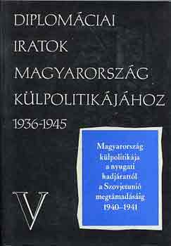 Juh�sz Gyula  (szerk.) - Diplom�ciai iratok Magyarorsz�g k�lpolitik�j�hoz 1936-1945 V.